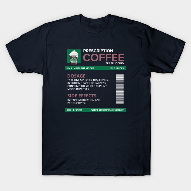 Funny Midnight Mocha Frappuccino Prescription Label for medical and nursing students, nurses, doctors, and health workers who are coffee lovers T-Shirt by spacedowl